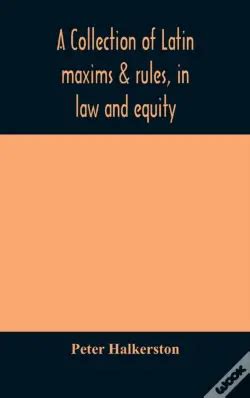 A Collection of Latin Maxims & Rules, by Peter Halkerston .